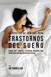 68 Recetas de Comidas Para Trastornos Del Sueño - Joe Correa
