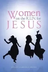 Women on the R.U.N. for Jesus - Helen Cummings-Henry