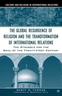The Global Resurgence of Religion and the Transformation of International Relations - Thomas Scott