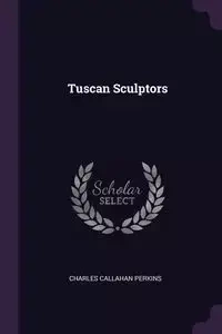 Tuscan Sculptors - Charles Perkins Callahan