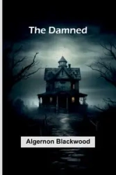 The Damned - Blackwood Algernon