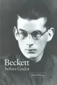 Beckett Before Godot - John Pilling