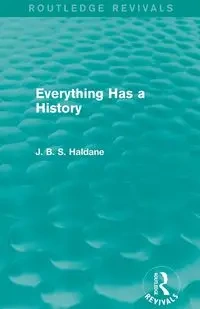 Everything Has a History - Haldane J. B. S.