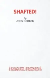 Shafted! - John Godber