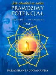 Mądrość Joganandy T.7 Jak obudzić w sobie... - Jogananda Paramhansa