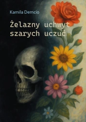 Żelazny uchwyt szarych uczuć - Kamila Demcio