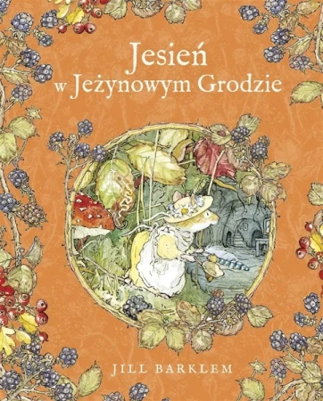 Jesień w Jeżynowym Grodzie - Jill Barklem, Katarzyna Szczepańska-Kowalczuk
