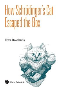 HOW SCHRODINGER'S CAT ESCAPED THE BOX - PETER ROWLANDS