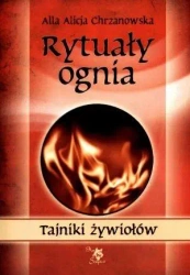 Tajniki żywiołów. Rytuały ognia - Alla Alicja Chrzanowska