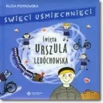 Święci uśmiechnięci - święta Urszula Ledóchowska - Eliza Piotrowska