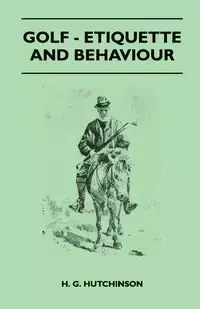 Golf - Etiquette And Behaviour - Hutchinson H. G.
