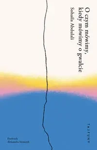 O czym mówimy, kiedy mówimy o gwałcie - Sohaila Abdulali