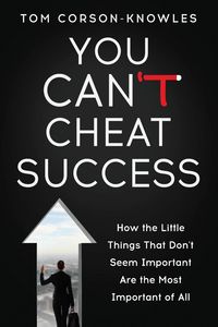You Can't Cheat Success - Tom Corson-Knowles