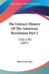 The Literary History Of The American Revolution Part 2 - Tyler Moses Coit