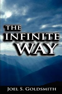 The Infinite Way - Goldsmith Joel S.