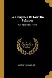 Les Origines De L'Art En Belgique - Van Overloop Eugène