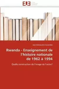 Rwanda - enseignement de l''histoire nationale de 1962 à 1994 - GASANABO-J