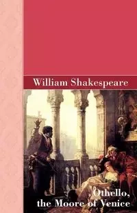 Othello, the Moore of Venice - William Shakespeare