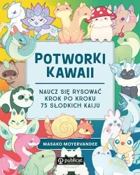 Potworki kawaii. Naucz się rysować krok po kroku - Masako Moyer