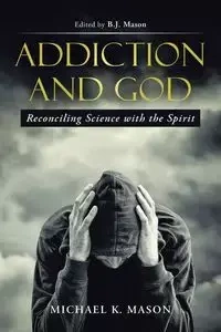 Addiction and God - K. Mason Michael