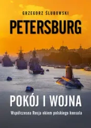 Petersburg. Pokój i wojna. Współczesna Rosja... - Grzegorz Ślubowski