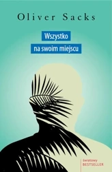 Wszystko na swoim miejscu. Pierwsze miłości i ostatnie opowieści - Oliver Sacks