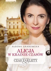 Alicja w krainie czasów T.1 Czas zaklęty - Ałbena Grabowska