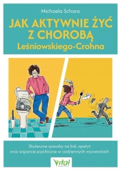 Jak aktywnie żyć z chorobą Leśniowskiego-Crohna.Skuteczne sposoby na ból, apetyt oraz wsparcie psychiczne w codziennych wyzwaniach - Michaela Schara