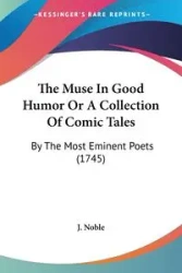 The Muse In Good Humor Or A Collection Of Comic Tales - J. Noble