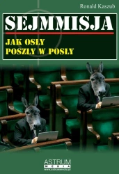 Sejmmisja. Jak osły poszły w posły - Ronald Kaszub