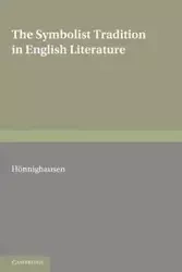 The Symbolist Tradition in English Literature - Honnighausen Lothar