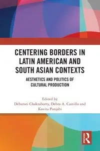 Centering Borders in Latin American and South Asian Contexts - Chakraborty Debaroti