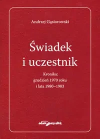 Świadek i uczestnik. Kronika: grudzień 1970 roku.. - Andrzej Gąsiorowski