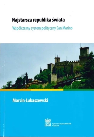 Najstarsza republika świata. Współczesny system polityczny San Marino - MARCIN ŁUKASZEWSKI