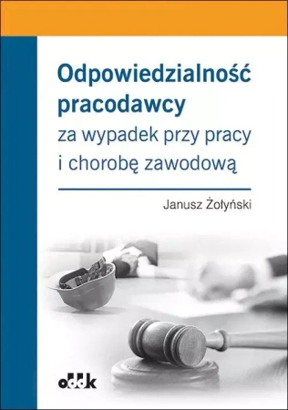 Odpowiedzialność pracodawcy za wypadek przy pracy/PPK1362 - Janusz Żołyński