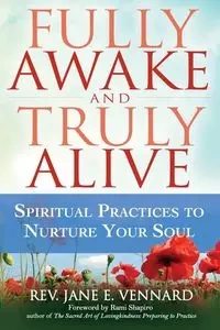 Fully Awake and Truly Alive - Jane E. Vennard Rev.