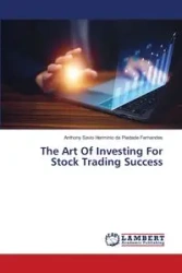 The Art Of Investing For Stock Trading Success - Anthony da Piedade Fernandes Savio H...