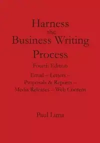Harness the Business Writing Process - Paul Lima