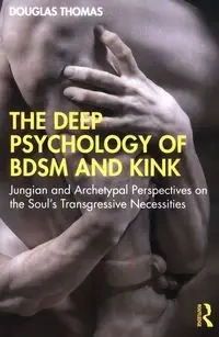 Deep Psychology of BDSM and Kink - Thomas Douglas