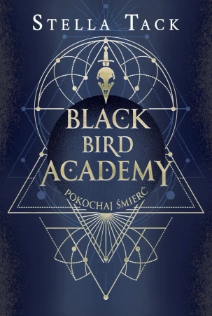 Black Bird Academy T.3 Pokochaj Śmierć - Stella Tack