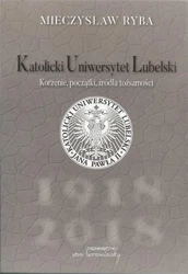 Katolicki Uniwersytet Lubelski. Korzenie, początki - Mieczysław Ryba
