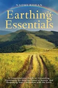 Earthing Essentials - Naomi Rohan