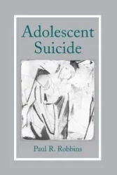Adolescent Suicide - Paul R. Robbins