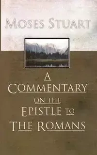 A Commentary on the Epistle to the Romans - Stuart Moses