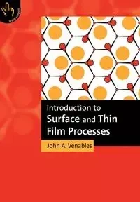 Introduction to Surface and Thin Film Processes - John Venables