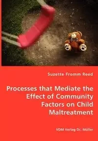 Processes that Mediate the Effect of Community Factors on Child Maltreatment - Reed Suzette Fromm