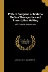 Potters Compend of Materia Medica Therapeutics and Prescription Writing - Samuel Lewis Potter Otway
