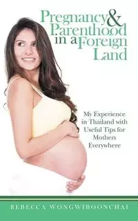 Pregnancy and Parenthood in a Foreign Land - Rebecca Wongwiboonchai