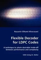 Flexible Decoder for LDPC Codes - A technique to attain desirable trade-off between performance and complexity - Elhami-Khorasani Nazanin