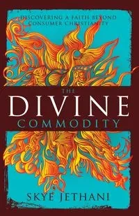 The Divine Commodity - Skye Jethani